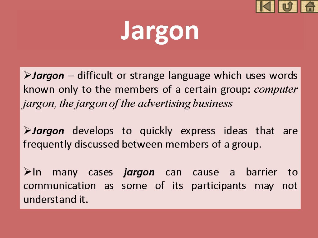 Jargon Jargon – difficult or strange language which uses words known only to the